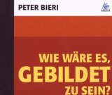 Alles zu Peter Bieri  - Wie wäre es, gebildet zu sein ?