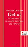 Beliebte Dokumente zu Friedrich Christian Delius  - Amerikahaus und der Tanz um die Frauen