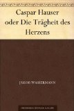 Beliebte Dokumente zu Jakob Wassermann  - Caspar Hauser oder Die Trägheit des Herzen