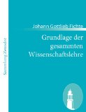 Beliebte Dokumente zu Johann Gottlieb Fichte  - Grundlage der gesammten Wissenschaftslehre